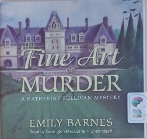 The Fine Art of Murder - A Katherine Sullivan Mystery written by Emily Barnes performed by Carrington MacDuffie on Audio CD (Unabridged)